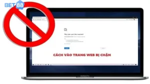 Cách truy cập web bị chặn Bet88