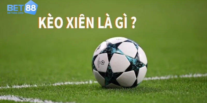 Kèo xiên là gì?